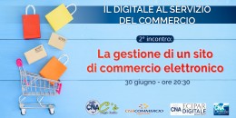 Gestione di un sito di e-commerce: secondo incontro CNA del ciclo Il digitale al servizio del commercio